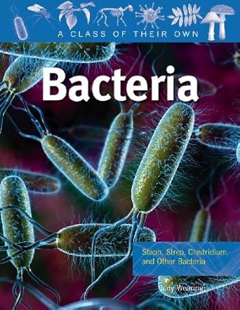 bacteria staph strep clostridium and other bacteria 1st edition judy wearing 0778753883, 978-0778753889