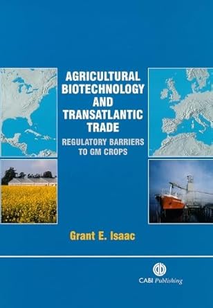agricultural biotechnology and transatlantic trade regulatory barriers to gm crops 1st edition grant isaac