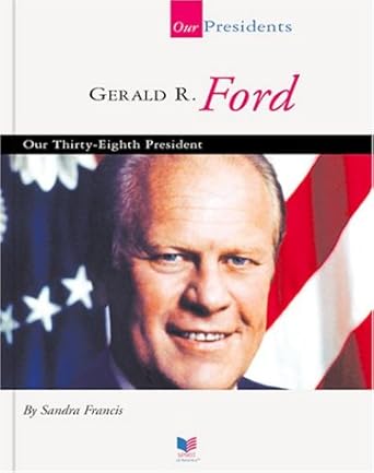 gerald r ford our thirty eighth president our presidents 1st edition sandra francis 1567668720, 978-1567668728