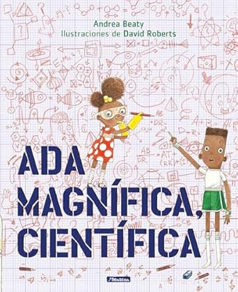 ada magnifica cientifica /ada twist scientist 1st edition andrea beaty ,david roberts 1644730340,