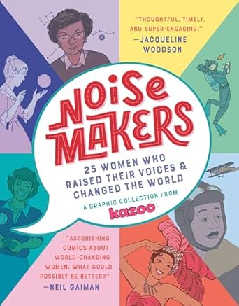 noisemakers 25 women who raised their voices and changed the world a graphic collection from kazoo 1st