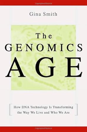 the genomics age how dna technology is transforming the way we live and who we are 1st edition gina smith