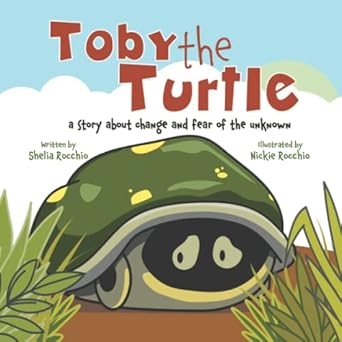 toby the turtle a story about change and fear of the unknown 1st edition shelia rocchio ,nickie rocchio