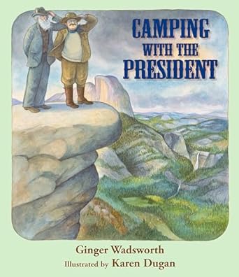 camping with the president 1st edition ginger wadsworth ,karen dugan 1590784979, 978-1590784976