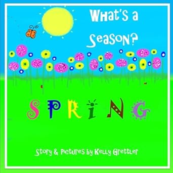 whats a season spring 1st edition kelly grettler 1542431131, 978-1542431132