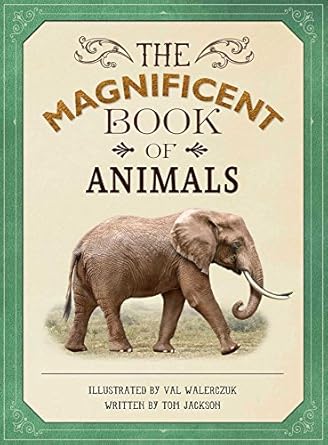 the magnificent book of animals 1st edition tom jackson ,val walerczuk 1626867429, 978-1626867420