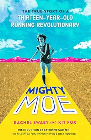 mighty moe the true story of a thirteen year old womens running revolutionary 1st edition rachel swaby ,kit