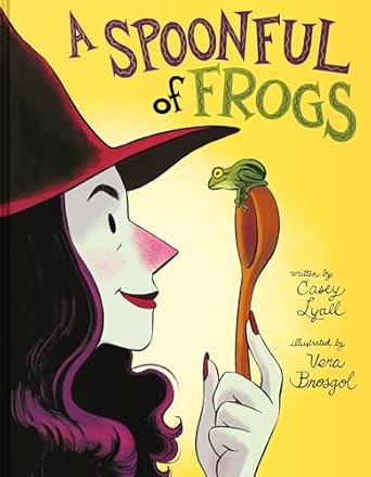 a spoonful of frogs 1st edition casey lyall ,vera brosgol 0062890301, 978-0062890306