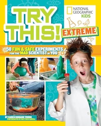 try this extreme 50 fun and safe experiments for the mad scientist in you 1st edition karen romano young