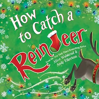 how to catch a reindeer 1st edition alice walstead ,andy elkerton 1728276136, 978-1728276137