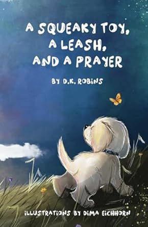a squeaky toy a leash and a prayer 1st edition d k robins ,dima eichhorn 1737895609, 978-1737895602