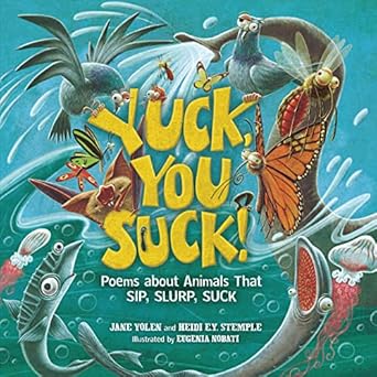 yuck you suck poems about animals that sip slurp suck 1st edition heidi e y stemple ,jane yolen ,eugenia
