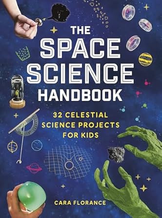the space science handbook 32 celestial science projects for kids 1st edition cara florance 1464225605,
