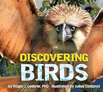 discovering birds the ultimate handbook to the birds of the world 1st edition roger lederer ,julius csotonyi