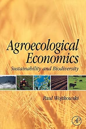 agroecological economics sustainability and biodiversity 1st edition paul wojtkowski 0123741173,