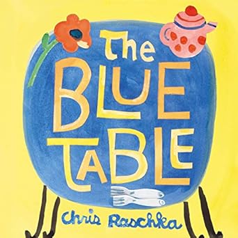 the blue table 1st edition chris raschka 0062937766, 978-0062937766