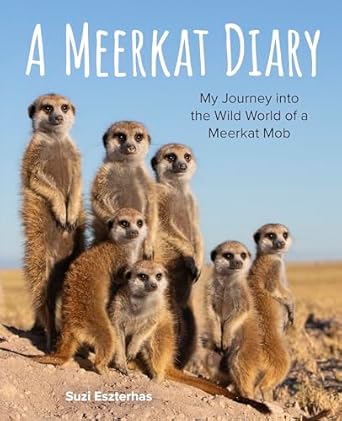a meerkat diary my journey into the wild world of a meerkat mob 1st edition suzi eszterhas 1771476389,