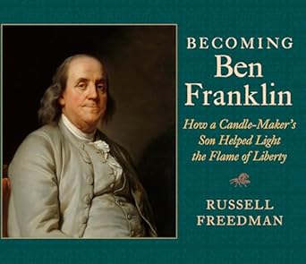 becoming ben franklin how a candle makers son helped light the flame of liberty 1st edition russell freedman