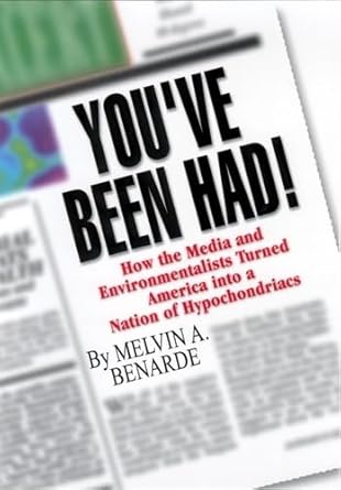youve been had how the media and environmentalists turned america into a nation of hypochondriacs 1st edition