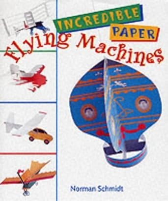 incredible paper flying machines 1st edition norman schmidt 1895569370, 978-1895569377
