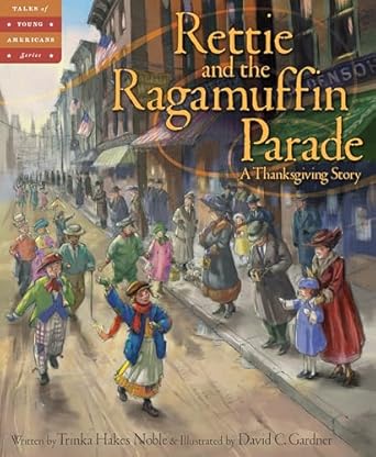 rettie and the ragamuffin parade a thanksgiving story 1st edition trinka hakes noble ,david c gardner