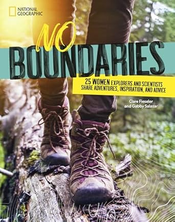 no boundaries 25 women explorers and scientists share adventures inspiration and advice 1st edition gabby