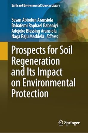 prospects for soil regeneration and its impact on environmental protection 1st edition sesan abiodun
