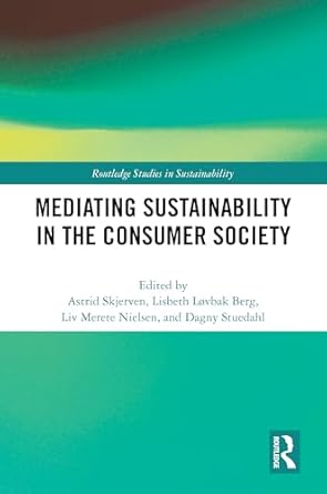 mediating sustainability in the consumer society 1st edition astrid skjerven ,lisbeth lovbak berg ,liv merete