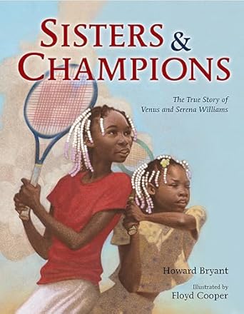 sisters and champions the true story of venus and serena williams 1st edition howard bryant ,floyd cooper