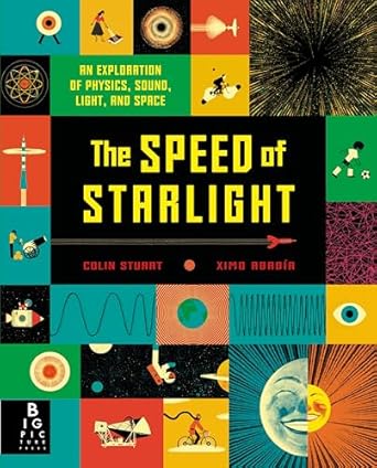 the speed of starlight an exploration of physics sound light and space 1st edition colin stuart ,ximo abadia