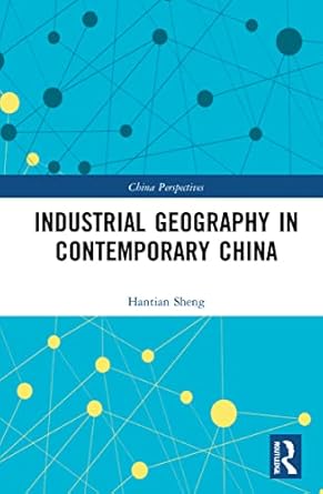 industrial geography in contemporary china 1st edition canfei he 103224383x, 978-1032243832