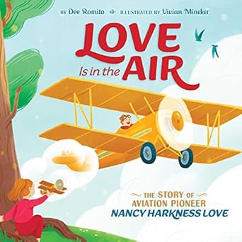love is in the air the story of aviation pioneer nancy harkness love 1st edition dee romito ,vivian mineker