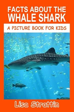 facts about the whale shark 1st edition lisa strattin 1692560832, 978-1692560836