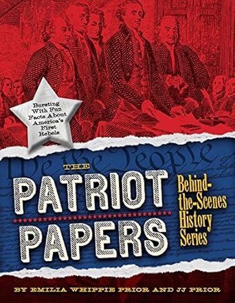 the patriot papers bursting with fun facts about americas early rebels 1st edition emilia whippie prior ,jj