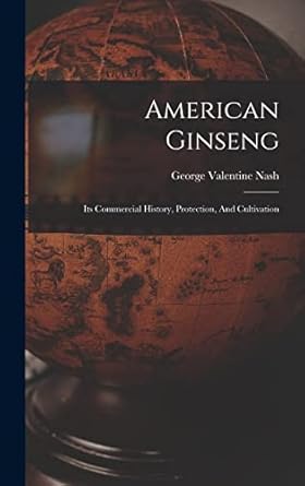 american ginseng its commercial history protection and cultivation 1st edition george valentine nash
