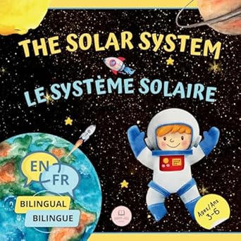 the solar system for bilingual kids / le systeme solaire pour les fants bilingues learn about the planets the