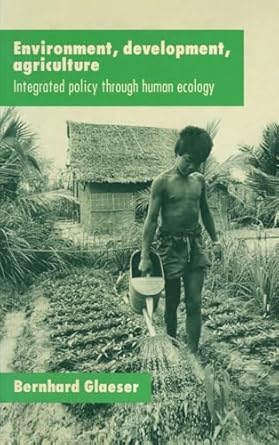 environment development agriculture integrated policy through human ecology 1st edition bernhard glaeser