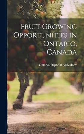 fruit growing opportunities in ontario canada 1st edition ontario dept of agriculture 1021075531,