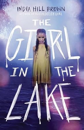 the girl in the lake 1st edition india hill brown 1338678884, 978-1338678888