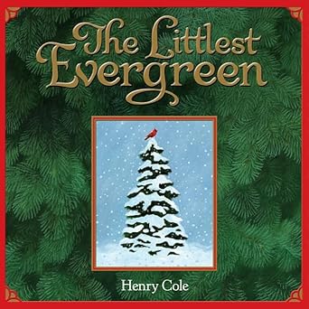 the littlest evergreen a christmas holiday book for kids 1st edition henry cole 0061146196, 978-0061146190