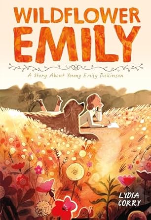 wildflower emily a story about young emily dickinson 1st edition lydia corry 1250868203, 978-1250868206