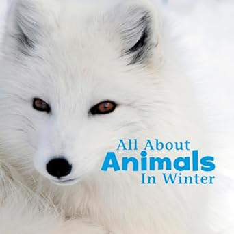 all about animals in winter 1st edition martha e h rustad 1491460172, 978-1491460177