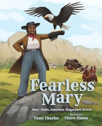 fearless mary mary fields american stagecoach driver 1st edition tami charles ,claire almon 0807523097,