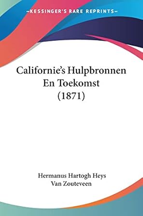 californies hulpbronnen en toekomst 1st edition hermanus hartogh heys van zouteveen 1160050813, 978-1160050814