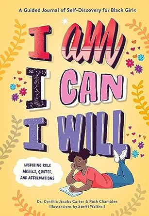 i am i can i will a guided journal of self discovery for black girls 1st edition dr cynthia jacobs carter