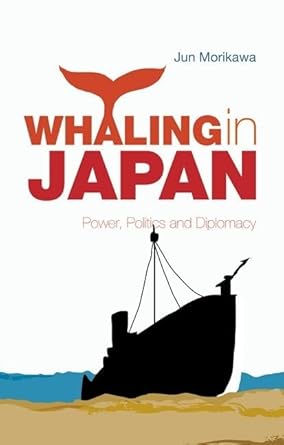 whaling in japan power politics and diplomacy 1st edition jun morikawa 0199326975, 978-0199326976
