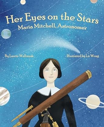 her eyes on the stars maria mitchell astronomer 1st edition laurie wallmark ,liz wong 1954354134,