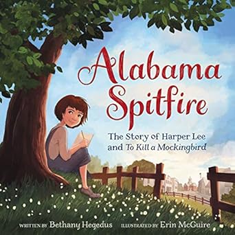 alabama spitfire the story of harper lee and to kill a mockingbird 1st edition bethany hegedus ,erin mcguire