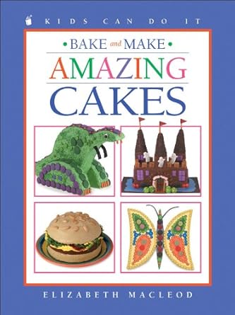 bake and make amazing cakes 1st edition elizabeth macleod ,june bradford 1550748491, 978-1550748499