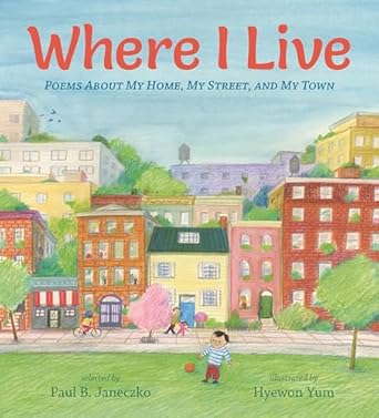 where i live poems about my home my street and my town 1st edition paul b janeczko ,hyewon yum 1536200948,